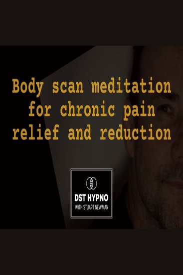 Body scan meditation for chronic pain relief and reduction - A guided meditation - DST Hypno with Stu Newman - cover