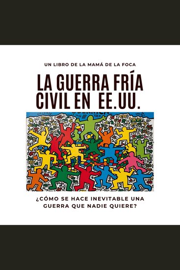 La Guerra Fría Civil En EEUU - ¿Cómo se hace inevitable una guerra que nadie quiere? - cover