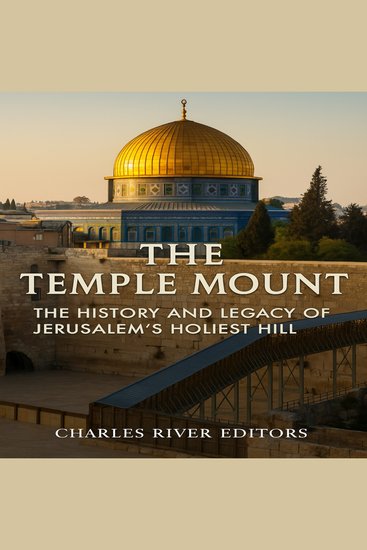 Temple Mount The: The History and Legacy of Jerusalem’s Holiest Hill - cover