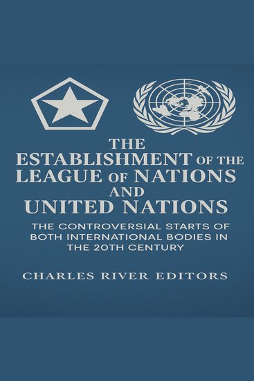 Establishment of the League of Nations and United Nations The: The Controversial Starts of Both International Bodies in the 20th Century - cover