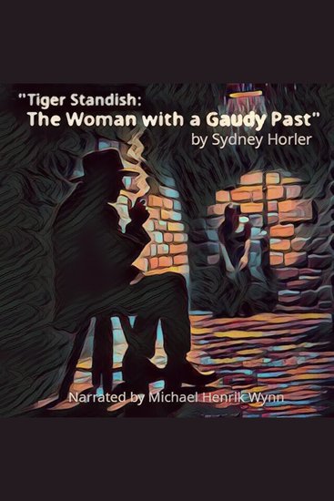 Tiger Standish: The Woman with the Gaudy Past by Sydney Horler - narrated by Michael Henrik Wynn - cover