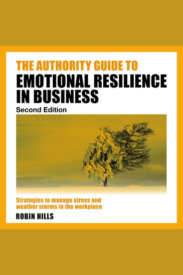 Authority Guide to Emotional Resilience in Business The (Second Edition) - Strategies to manage stress and weather storms in the workplace (Unabridged) - cover