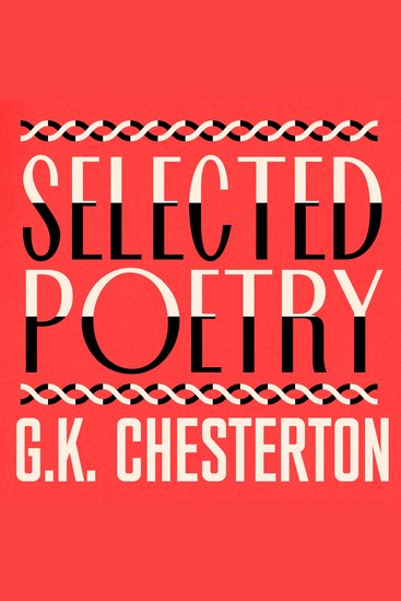 G K Chesterton: The Selected Poetry - Including The Ballad of the White Horse - cover