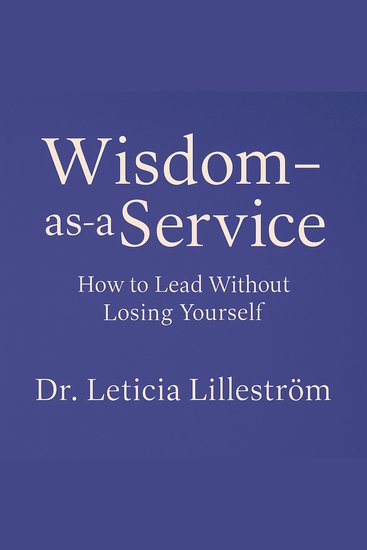 Wisdom-as-a-Service - How to Lead Without Losing Yourself - cover