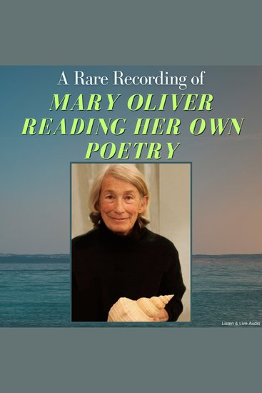 A Rare Recording of Mary Oliver Reading Her Own Poetry - cover