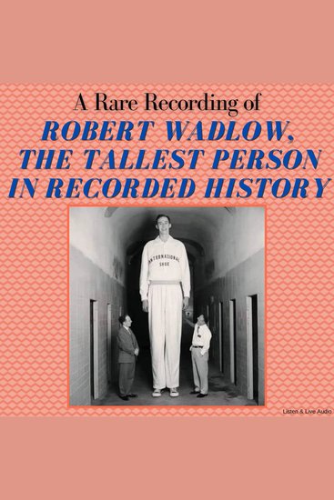 A Rare Recording of Robert Wadlow The Tallest Person In Recorded History - cover