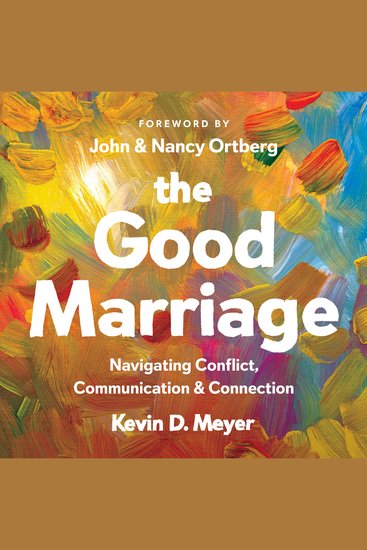 The Good Marriage - Navigating Conflict Communication & Connection - cover