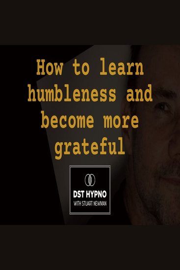 How to learn humbleness and become more grateful - A guided meditation - DST Hypno with Stu Newman - cover