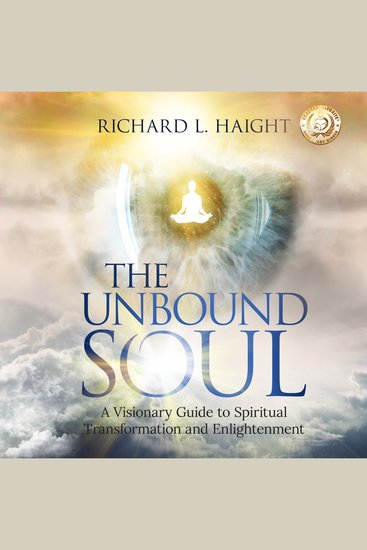 The Unbound Soul - A Visionary Guide to Spiritual Transformation and Enlightenment - cover
