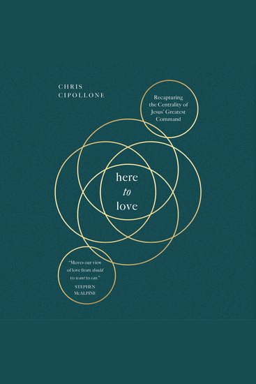 Here to Love - Recapturing the Centrality of Jesus' Greatest Command - cover