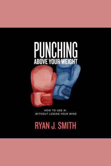 Punching Above Your Weight - How to Use AI Without Losing Your Mind - cover