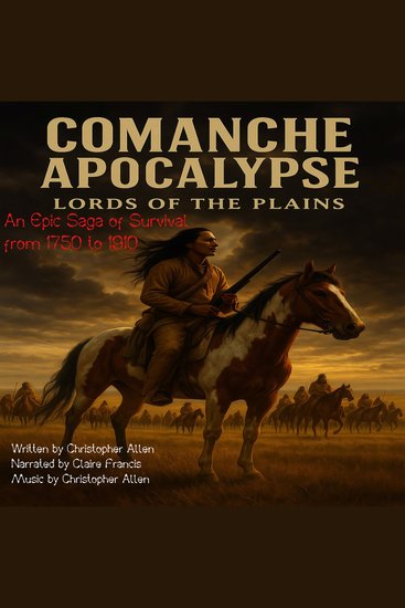 Comanche Apocalypse - Lords of the Plains - An Epic Saga of Survival from 1750 to 1910 - cover