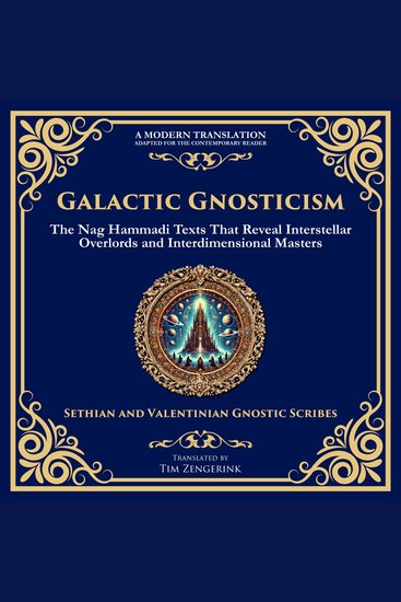 Galactic Gnosticism - The Nag Hammadi Texts That Reveal Interstellar Overlords and Interdimensional Masters - cover