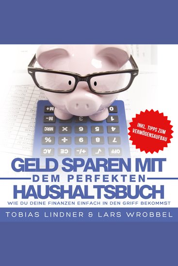 Geld sparen mit dem perfekten Haushaltsbuch - Wie du deine Finanzen einfach in den Griff bekommst - cover