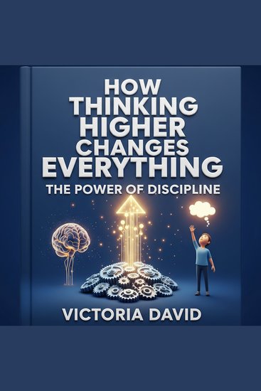 How Thinking Higher Changes Everything - The Power of Discipline - cover