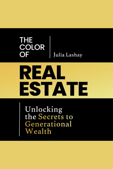 The Color of Real Estate - Unlocking the Secrets to Generational Wealth - cover