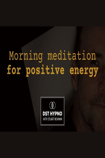 Morning meditation for positive energy - A guided meditation - DST Hypno with Stu Newman - cover