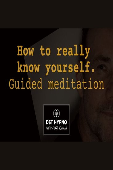 How to really know yourself guided meditation - A guided meditation - DST Hypno with Stu Newman - cover