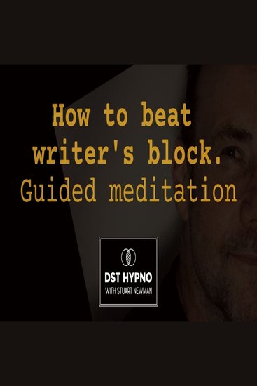 How to beat writer's block guided meditation - A guided meditation - DST Hypno with Stu Newman - cover