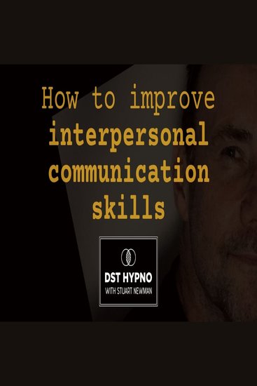 How to improve interpersonal communication skills - A guided meditation - DST Hypno with Stu Newman - cover