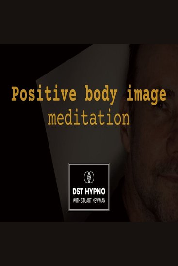Positive body image meditation - A guided meditation - DST Hypno with Stu Newman - cover