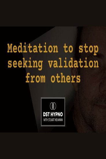 Meditation to stop seeking validation from others - A guided meditation - DST Hypno with Stu Newman - cover