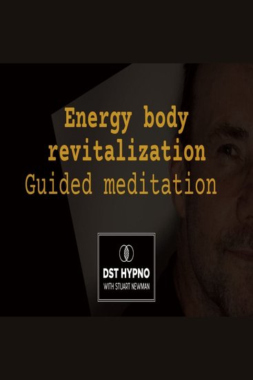 Energy body revitalization meditation guided - A guided meditation - DST Hypno with Stu Newman - cover