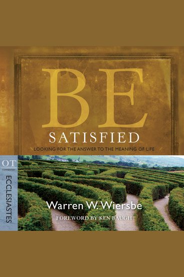 Be Satisfied (Ecclesiastes) - Looking for the Answer to the Meaning of Life - cover