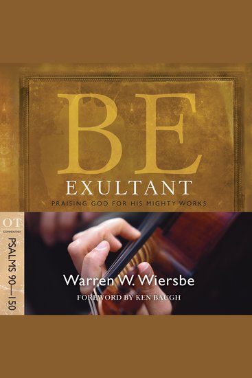 Be Exultant (Psalms 90-150) - Praising God for His Mighty Works - cover