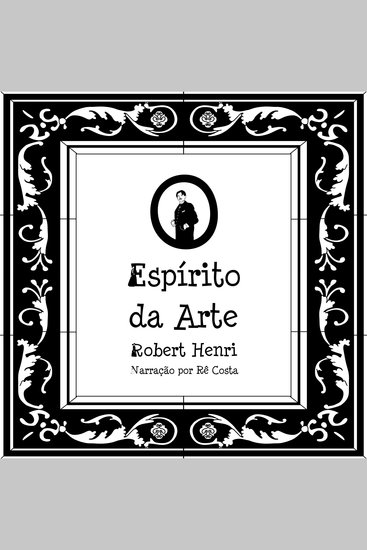 O Espírito da Arte - Notas Artigos Fragmentos de Cartas e Conversas com Alunos tendo em conta o Conceito e a Técnica da Criação de Imagens o Estudo da Arte em geral e sua Apreciação - cover