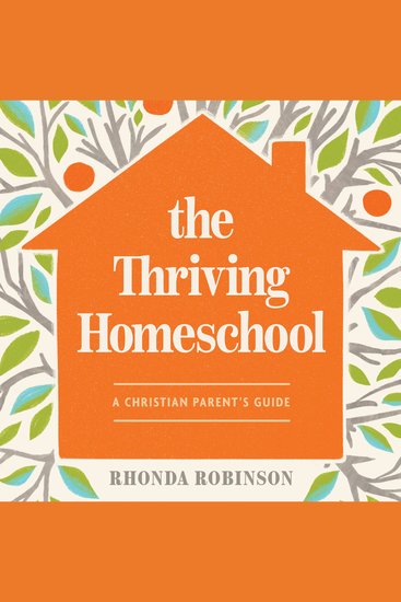 The Thriving Homeschool - A Christian Parent’s Guide - cover