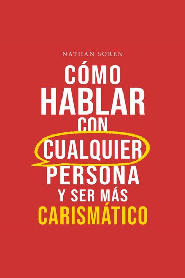 Cómo hablar con cualquier persona y ser más carismático - Mejora tus habilidades sociales inicia conversaciones gana confianza e influencia supera la ansiedad social y haz amigos fácilmente - cover