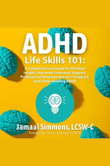 ADHD Life Skills 101: - A Comprehensive Guide for Parental Insight Improved Emotional Support Professional Development for Therapists and Understanding ADHD - cover