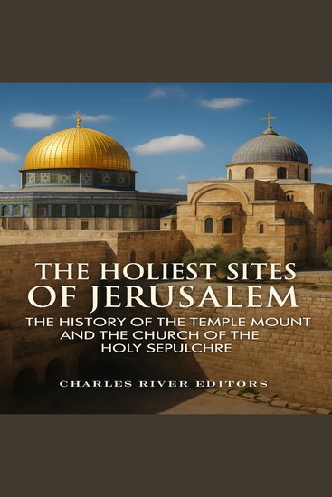 Holiest Sites of Jerusalem The: The History of the Temple Mount and the Church of the Holy Sepulchre - cover