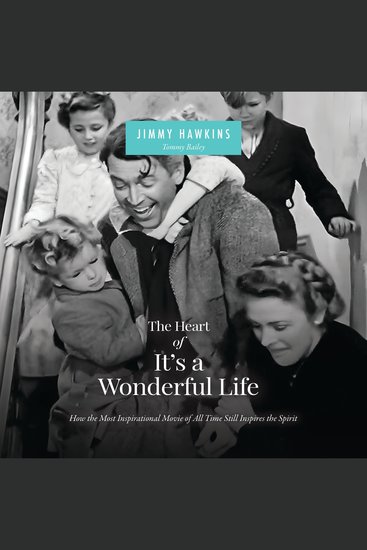 The Heart of It's a Wonderful Life - Life: How the Most Inspirational Movie of All Time Still Inspires the Spirit (The Perfect Christmas Gift for Fans of this Holiday Classic) - cover