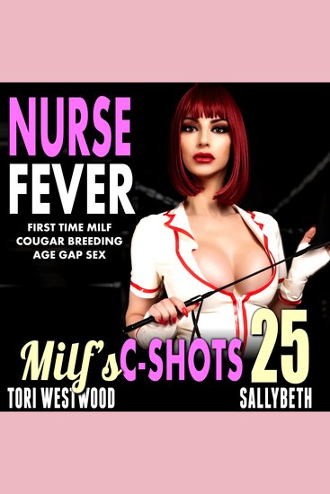 Nurse Fever : MILF’s C-Shots 25 - First Time MILF Cougar Breeding Age Gap Sex - cover