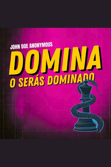 Domina o Serás Dominado - Manual de psicología maquiavélica para manipuladores modernos: 30 efectivos secretos de manipulación que los poderosos no quieren que sepas - cover