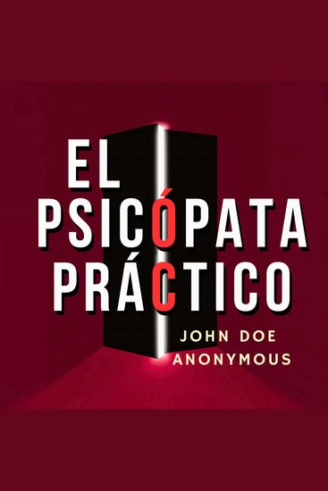 El Psicópata Práctico - Las Verdaderas Reglas Del Poder Que Nadie Te Enseña Sobre Cómo Ganar En Un Mundo Despiadado - cover