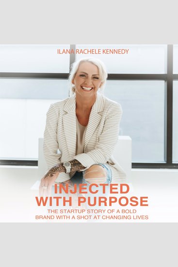 Injected With Purpose - The Startup Story Of A Bold Brand With A Shot At Changing Lives - cover