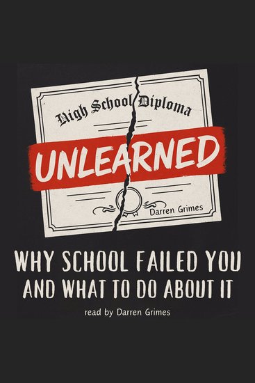 Unlearned: Why School Failed You and What to Do About It - cover