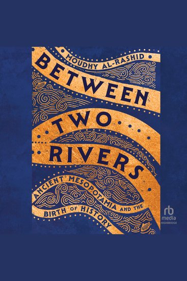 Between Two Rivers - Ancient Mesopotamia and the Birth of History - cover