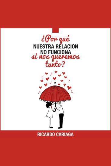 ¿Por qué nuestra relación no funciona si nos queremos tanto? - Guía para parejas que se aman pero quieren terminar su relación actual y comenzar otra con la misma persona - cover