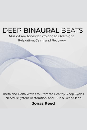 Deep Binaural Beats - Music-Free Tones for Prolonged Overnight Relaxation Calm and Recovery Theta and Delta Waves to Promote Healthy Sleep Cycles Nervous System Restoration and REM & Deep Sleep - cover
