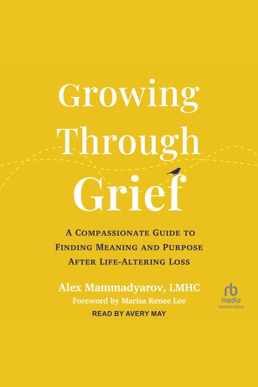 Growing Through Grief - A Compassionate Guide to Finding Meaning and Purpose After Life-Altering Loss - cover