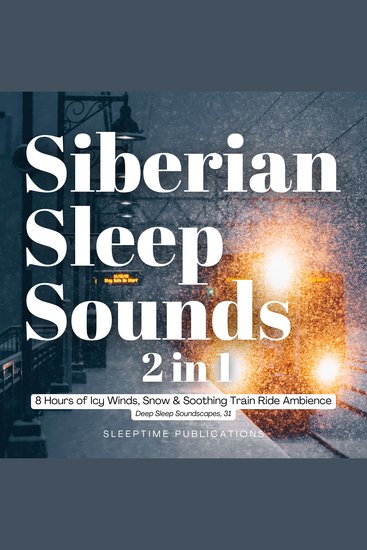 Siberian Sleep Sounds 2 in 1 - 8 Hours of Icy Winds Snow & Soothing Train Ride Ambience - cover