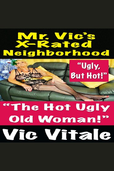 Mr Vic’s X-Rated Neighborhood “The Hot Ugly Old Woman!” - cover