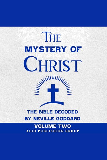 The Mystery of Christ the Bible Decoded by Neville Goddard - Volume Two - cover