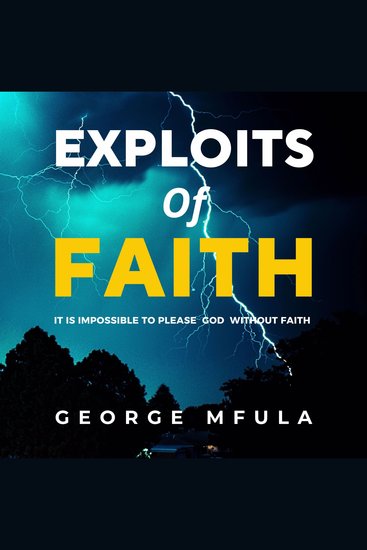 Exploits of Faith - It is Impossible to Please God Without Faith - cover
