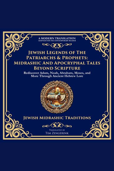 Jewish Legends of the Patriarchs & Prophets: Midrashic and Apocryphal Tales Beyond Scripture - Rediscover Adam Noah Abraham Moses and More Through Ancient Hebrew Lore - cover