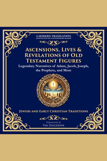 Ascensions Lives & Revelations of Old Testament Figures - Legendary Narratives of Adam Jacob Joseph the Prophets and More - cover